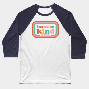 Humankind Let's be both. Baseball T-Shirt